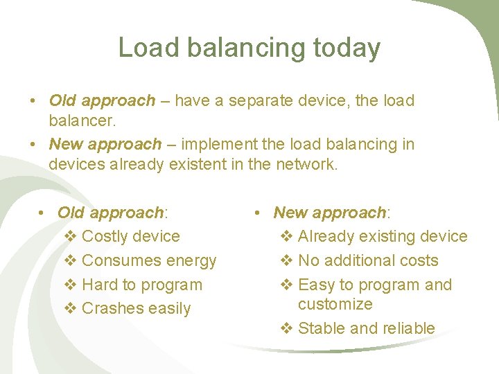Load balancing today • Old approach – have a separate device, the load balancer.