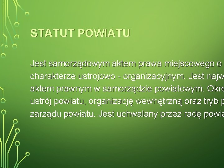 STATUT POWIATU Jest samorządowym aktem prawa miejscowego o charakterze ustrojowo - organizacyjnym. Jest najw