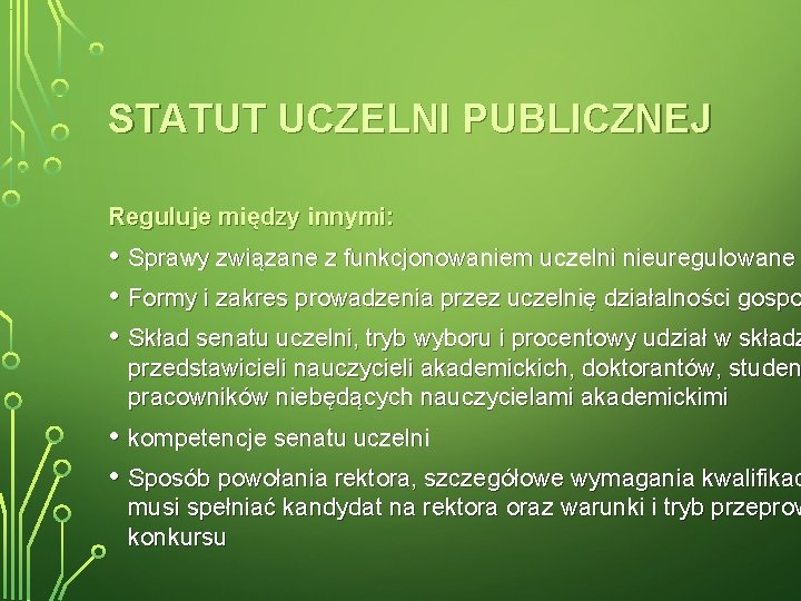 STATUT UCZELNI PUBLICZNEJ Reguluje między innymi: • Sprawy związane z funkcjonowaniem uczelni nieuregulowane •