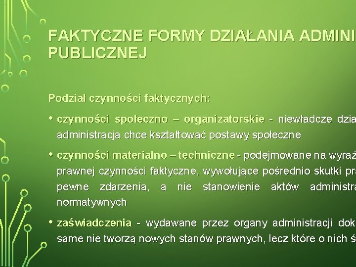 FAKTYCZNE FORMY DZIAŁANIA ADMINIS ADMINI PUBLICZNEJ Podział czynności faktycznych: • czynności społeczno – organizatorskie