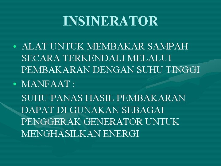 INSINERATOR • ALAT UNTUK MEMBAKAR SAMPAH SECARA TERKENDALI MELALUI PEMBAKARAN DENGAN SUHU TINGGI •