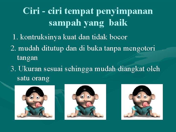 Ciri - ciri tempat penyimpanan sampah yang baik 1. kontruksinya kuat dan tidak bocor