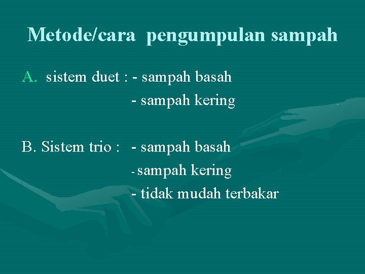 Metode/cara pengumpulan sampah A. sistem duet : - sampah basah - sampah kering B.