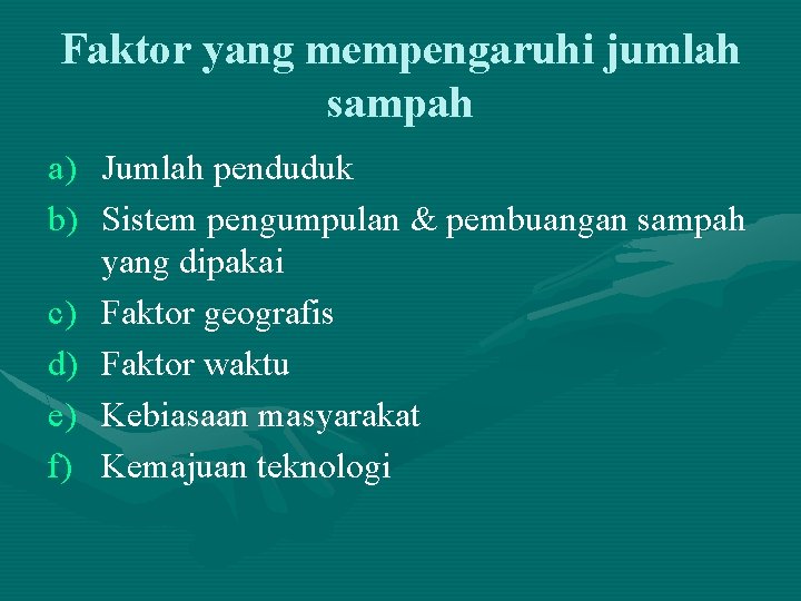 Faktor yang mempengaruhi jumlah sampah a) Jumlah penduduk b) Sistem pengumpulan & pembuangan sampah