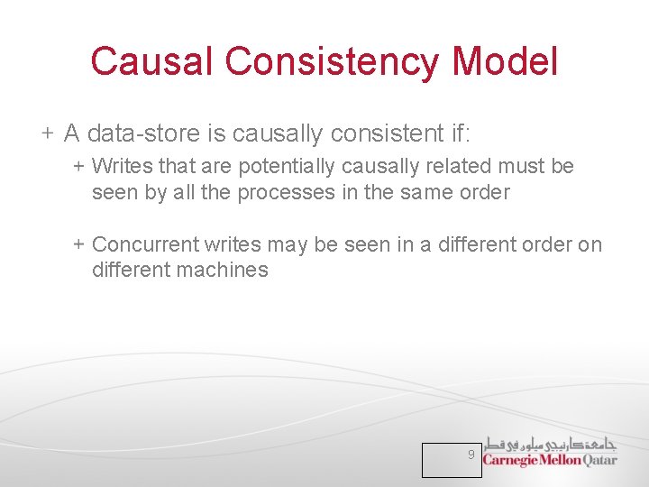 Causal Consistency Model A data-store is causally consistent if: Writes that are potentially causally Causal Consistency Model A data-store is causally consistent if: Writes that are potentially causally