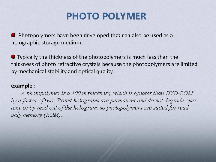 PHOTO POLYMER Photopolymers have been developed that can also be used as a holographic