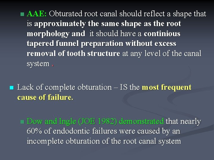 n n AAE: Obturated root canal should reflect a shape that is approximately the