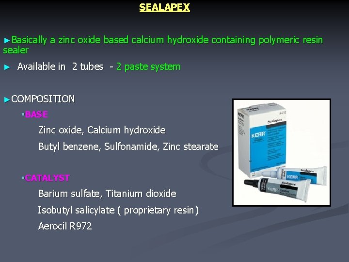 SEALAPEX ►Basically sealer ► a zinc oxide based calcium hydroxide containing polymeric resin Available