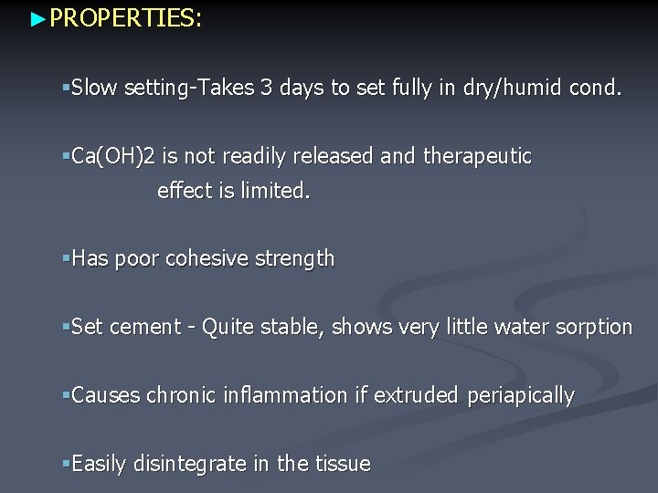 ►PROPERTIES: §Slow setting-Takes 3 days to set fully in dry/humid cond. §Ca(OH)2 is not