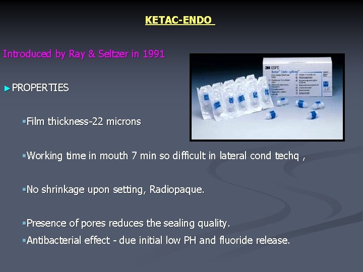 KETAC-ENDO Introduced by Ray & Seltzer in 1991 ►PROPERTIES §Film thickness-22 microns §Working time