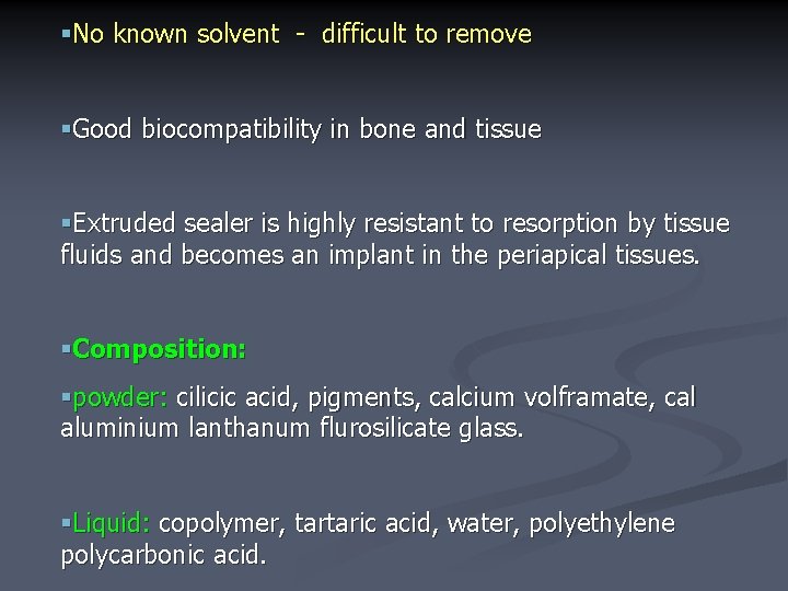 §No known solvent - difficult to remove §Good biocompatibility in bone and tissue §Extruded