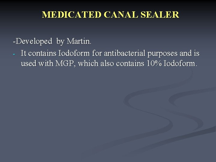 MEDICATED CANAL SEALER -Developed by Martin. - It contains Iodoform for antibacterial purposes and