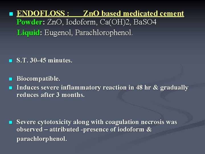 n ENDOFLOSS : Zn. O based medicated cement Powder: Zn. O, Iodoform, Ca(OH)2, Ba.