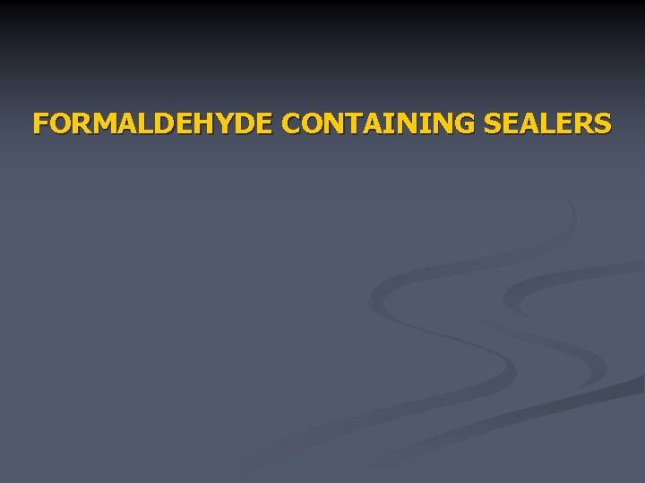 FORMALDEHYDE CONTAINING SEALERS 