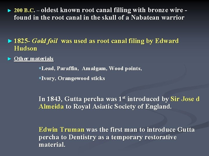 ► 200 B. C. – oldest known root canal filling with bronze wire -