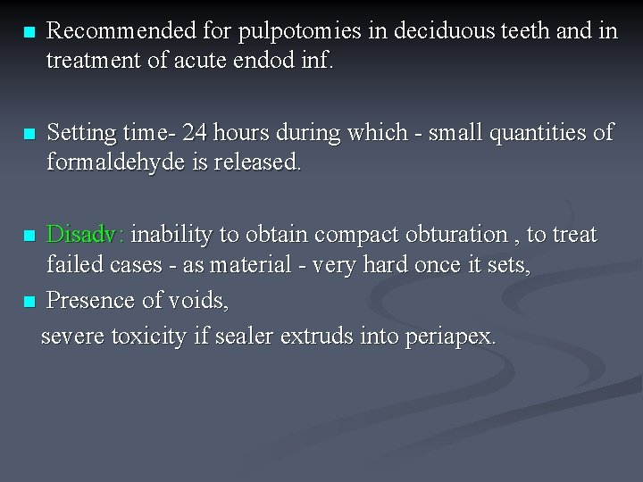 n Recommended for pulpotomies in deciduous teeth and in treatment of acute endod inf.