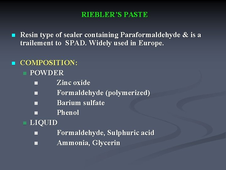 RIEBLER’S PASTE n Resin type of sealer containing Paraformaldehyde & is a trailement to