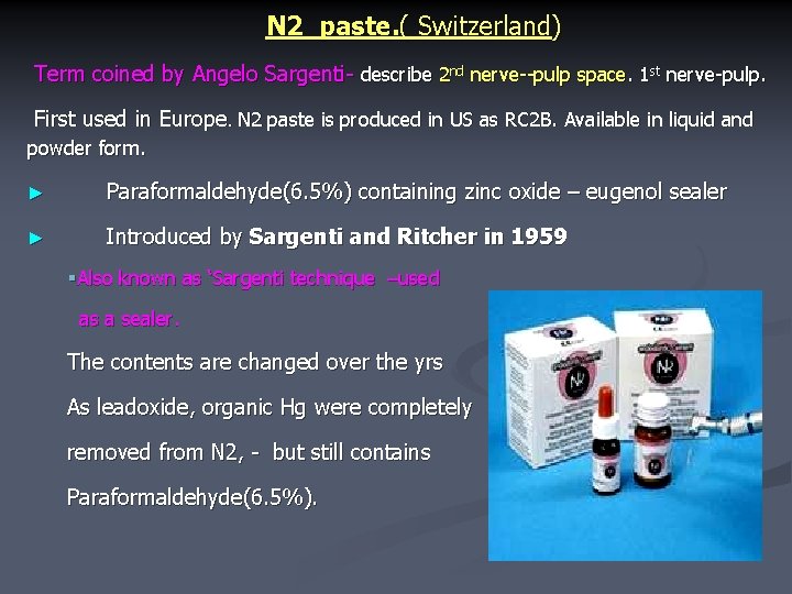 N 2 paste. ( Switzerland) Term coined by Angelo Sargenti- describe 2 nd nerve--pulp