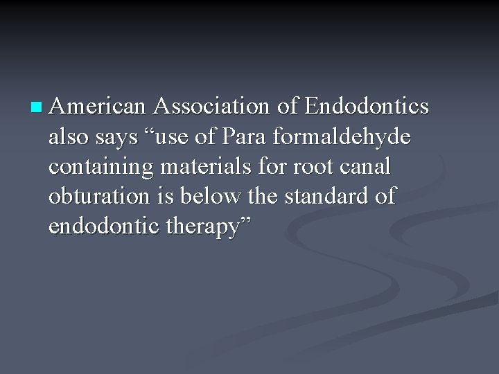 n American Association of Endodontics also says “use of Para formaldehyde containing materials for