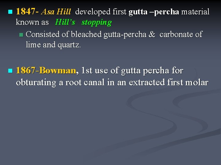 n 1847 - Asa Hill developed first gutta –percha material known as Hill’s stopping