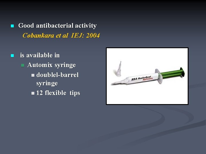 n n Good antibacterial activity Cobankara et al IEJ: 2004 is available in n
