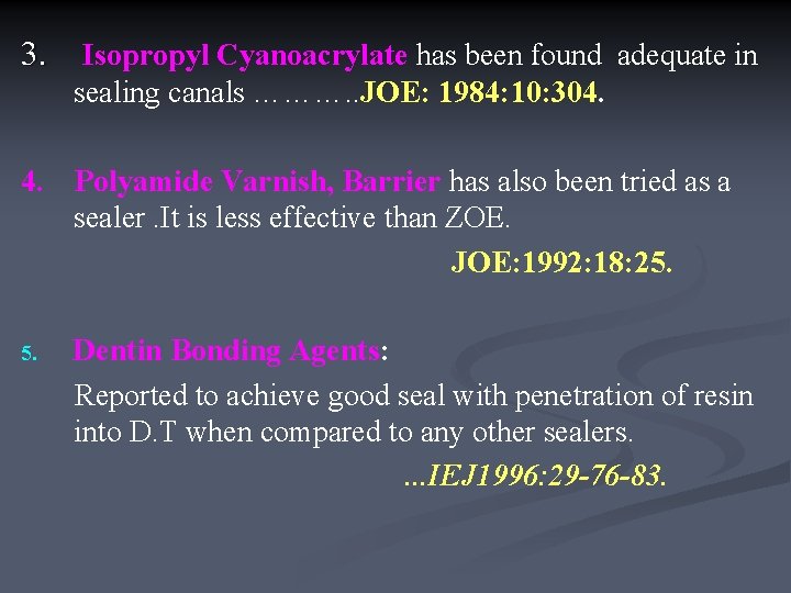 3. Isopropyl Cyanoacrylate has been found adequate in sealing canals ………. . JOE: 1984: