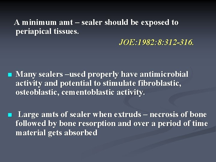 A minimum amt – sealer should be exposed to periapical tissues. JOE: 1982: 8: