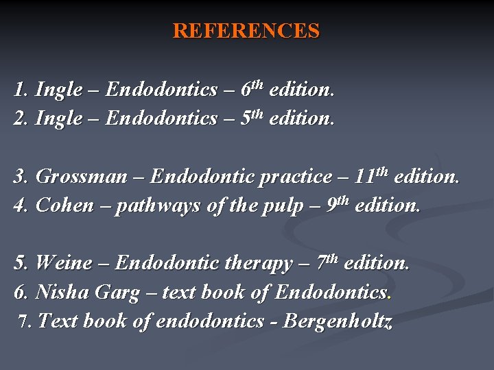 REFERENCES 1. Ingle – Endodontics – 6 th edition. 2. Ingle – Endodontics –