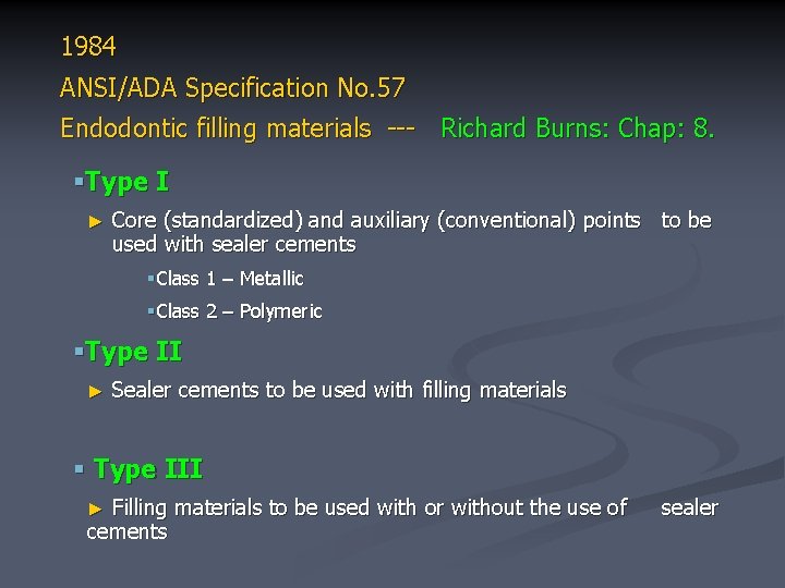 1984 ANSI/ADA Specification No. 57 Endodontic filling materials --- Richard Burns: Chap: 8. §Type