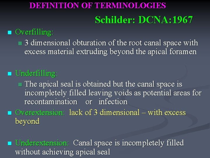 DEFINITION OF TERMINOLOGIES Schilder: DCNA: 1967 n Overfilling: n 3 dimensional obturation of the