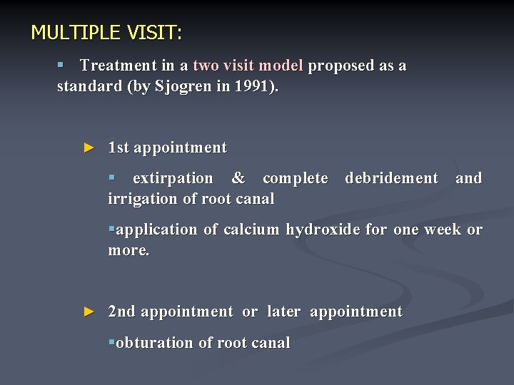 MULTIPLE VISIT: § Treatment in a two visit model proposed as a standard (by