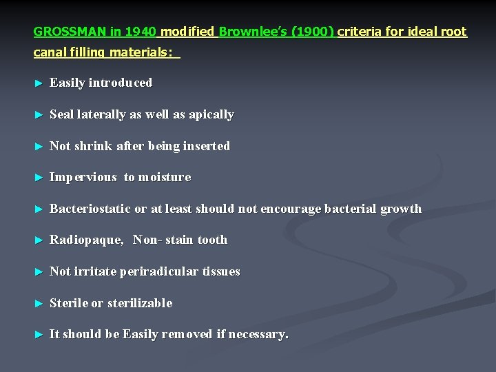 GROSSMAN in 1940 modified Brownlee’s (1900) criteria for ideal root canal filling materials: ►