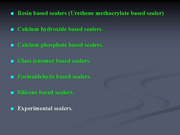 n Resin based sealers (Urethene methacrylate based sealer) n Calcium hydroxide based sealers. n