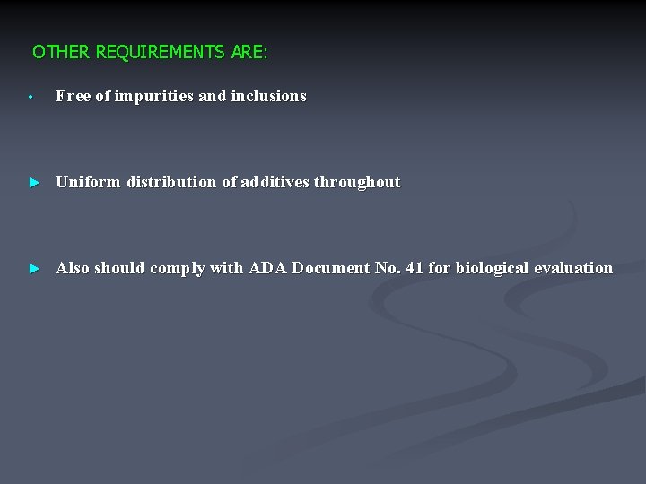 OTHER REQUIREMENTS ARE: • Free of impurities and inclusions ► Uniform distribution of additives