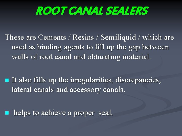 ROOT CANAL SEALERS These are Cements / Resins / Semiliquid / which are used