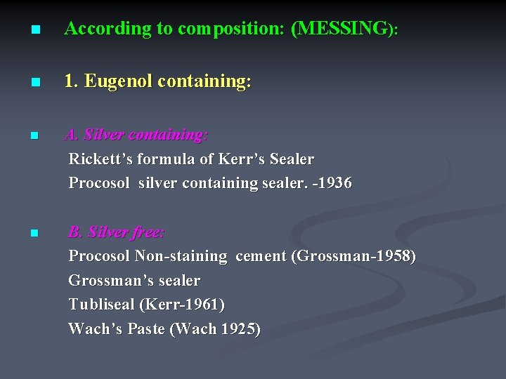 n According to composition: (MESSING): n 1. Eugenol containing: n A. Silver containing: Rickett’s