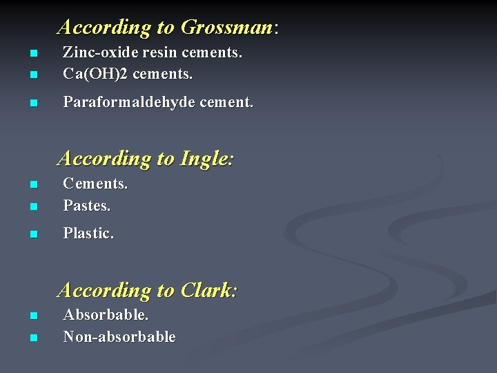 According to Grossman: n Zinc-oxide resin cements. Ca(OH)2 cements. n Paraformaldehyde cement. n According