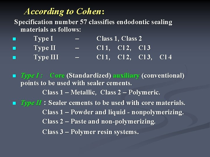 According to Cohen: Specification number 57 classifies endodontic sealing materials as follows: n Type
