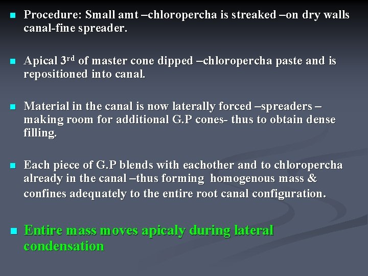 n Procedure: Small amt –chloropercha is streaked –on dry walls canal-fine spreader. n Apical