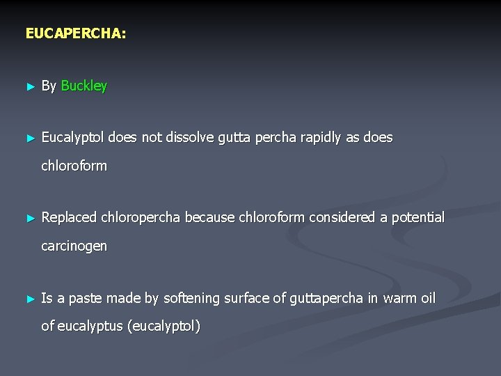 EUCAPERCHA: ► By Buckley ► Eucalyptol does not dissolve gutta percha rapidly as does