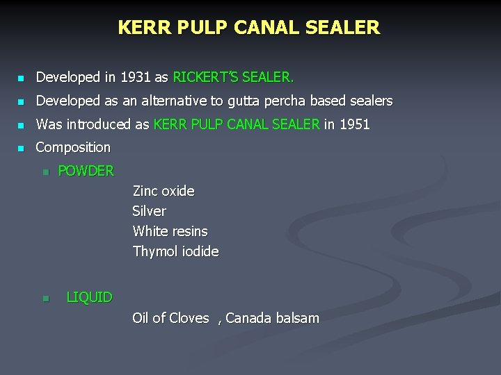 KERR PULP CANAL SEALER n Developed in 1931 as RICKERT’S SEALER. n Developed as
