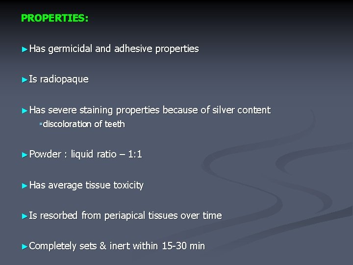PROPERTIES: ►Has ►Is germicidal and adhesive properties radiopaque ►Has severe staining properties because of
