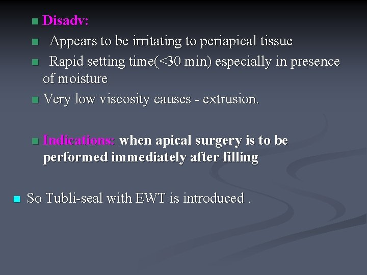 Disadv: n Appears to be irritating to periapical tissue n Rapid setting time(<30 min)