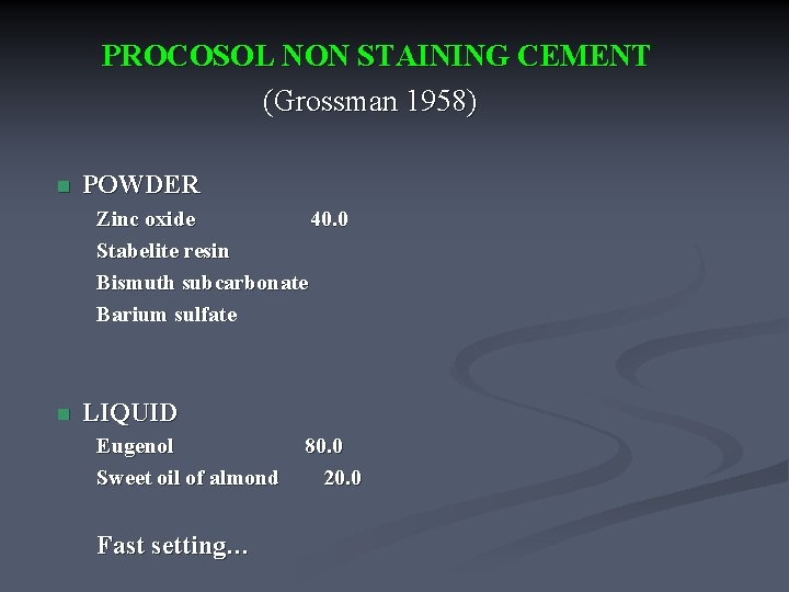 PROCOSOL NON STAINING CEMENT (Grossman 1958) n POWDER Zinc oxide 40. 0 Stabelite resin