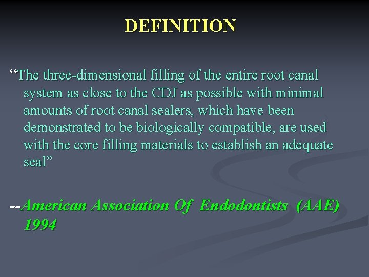 DEFINITION “The three-dimensional filling of the entire root canal system as close to the