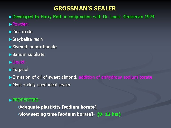 GROSSMAN’S SEALER ►Developed by Harry Roth in conjunction with Dr. Louis Grossman 1974 ►Powder: