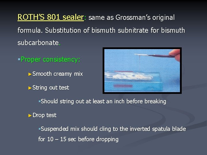 ROTH’S 801 sealer: same as Grossman’s original formula. Substitution of bismuth subnitrate for bismuth