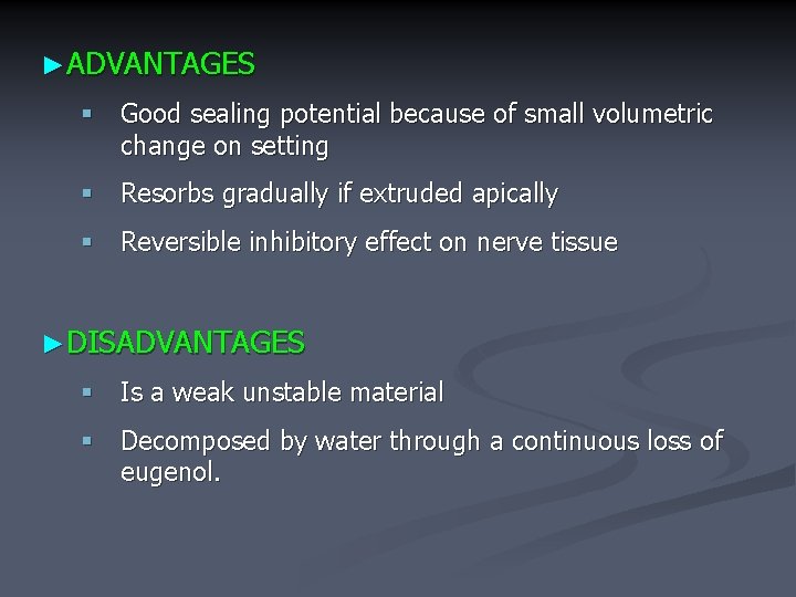 ►ADVANTAGES § Good sealing potential because of small volumetric change on setting § Resorbs