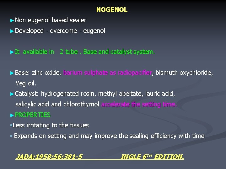 NOGENOL ►Non eugenol based sealer ►Developed ►It - overcome - eugenol available in 2