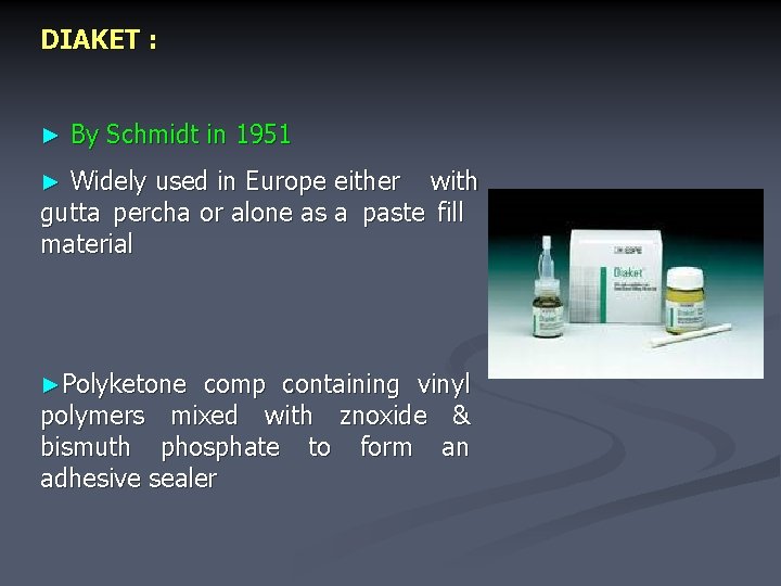 DIAKET : ► By Schmidt in 1951 Widely used in Europe either with gutta